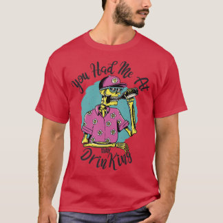 Mens You had me at day drinking skeleton beer booz T-Shirt