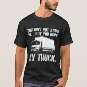 Mens You May Not Know Me But You Know My Truck Fun T-Shirt