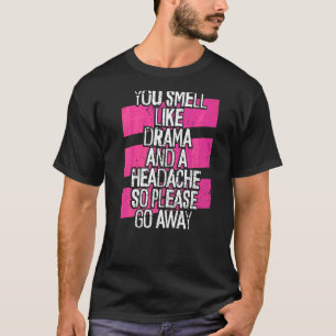 Mens You Smell Like Drama And A Headache   No Dram T-Shirt