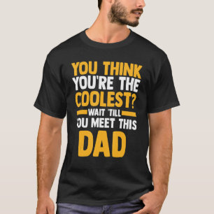 Mens you think you're the coolest you meet this da T-Shirt