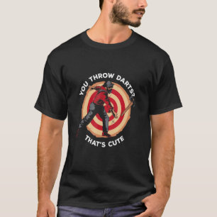 Mens You Throw Darts Thats Cute Axe Thrower Hatche T-Shirt