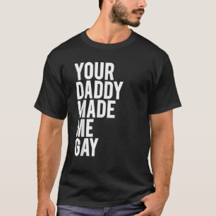 Mens YOUR DADDY MADE ME GAY Gift idea CSD LGBT Des T-Shirt