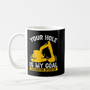 Mens Your Hole Is My Goal Constuction Worker Excav Coffee Mug