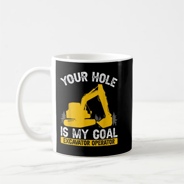 Mens Your Hole Is My Goal Constuction Worker Excav Coffee Mug (Left)