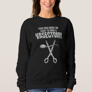 Mens Your Kids make me want to have a Vasectomy Sweatshirt