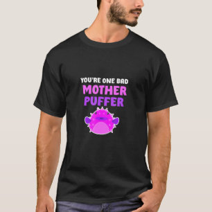 Mens You're One Bad Mother Puffer Fish Crawfish Fi T-Shirt
