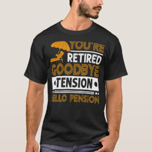 Mens You're Retired  Goodbye Tension Hello Pension T-Shirt