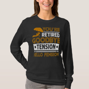 Mens You're Retired Goodbye Tension Hello Pension T-Shirt