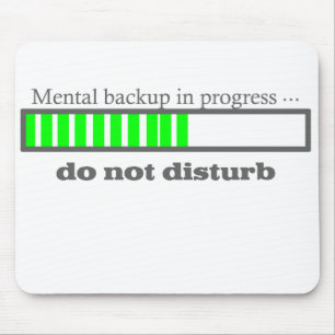 Mental backup in progress. Do not Disturb Mouse Mat