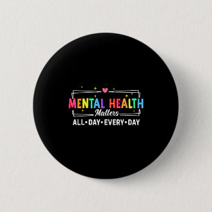 Mental health all day every day inspirational 6 cm round badge