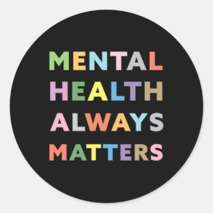 Mental Health Always Problems Awareness Therapy Th Classic Round Sticker