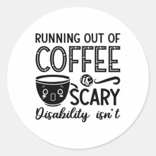 Mental Health Anxiety Running Out Of Coffee Scary Classic Round Sticker
