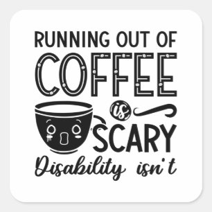 Mental Health Anxiety Running Out Of Coffee Scary Square Sticker