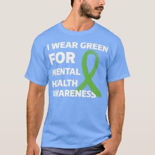 Mental Health Apparel I Wear Green For Mental Heal T-Shirt