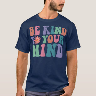 Mental Health Awareness Be Kind To Your Mind3317 1 T-Shirt
