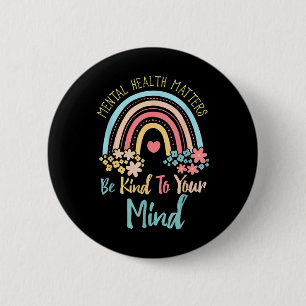 Mental Health Awareness Be Kind To Your Mind End t 6 Cm Round Badge