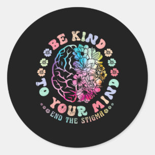 Mental Health Awareness Be Kind To Your Mind End T Classic Round Sticker