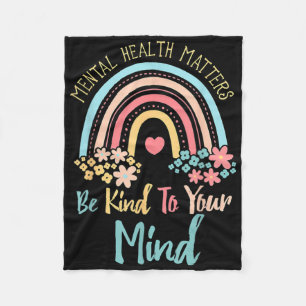 Mental Health Awareness Be Kind To Your Mind End T Fleece Blanket