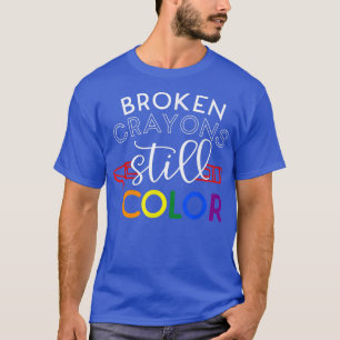 Mental Health Awareness Broken Crayons Still Color T-Shirt