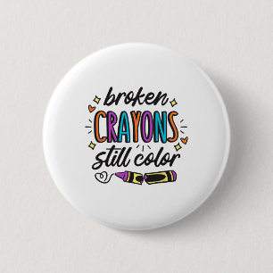 Mental Health Awareness Broken Crayons Still Colou 6 Cm Round Badge
