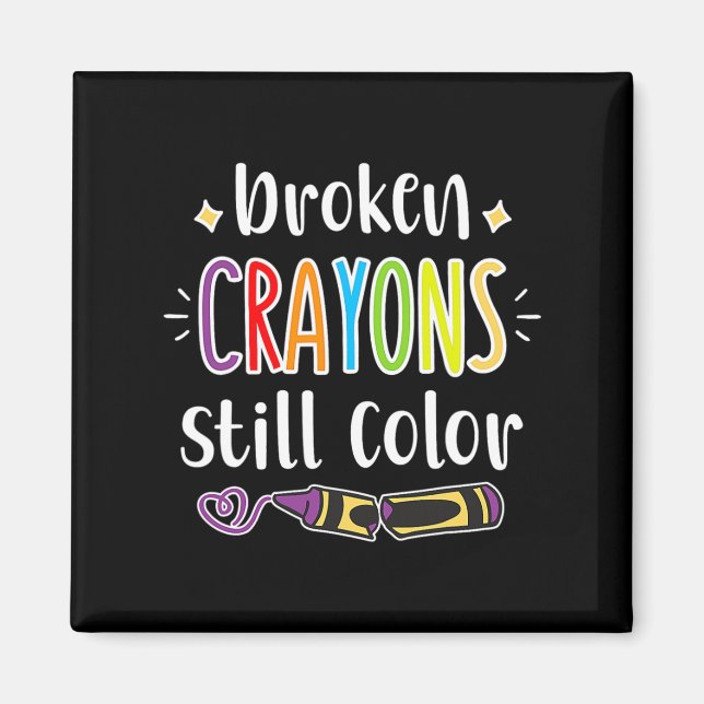 Mental Health Awareness Broken Crayons still colou Magnet (Front)