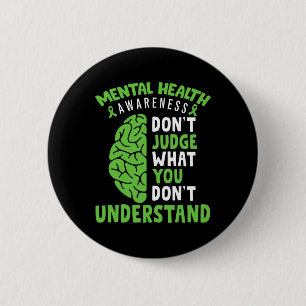 Mental Health Awareness Don't Judge What You Dont  6 Cm Round Badge