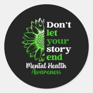 Mental Health Awareness Dont Let Story End You  Classic Round Sticker