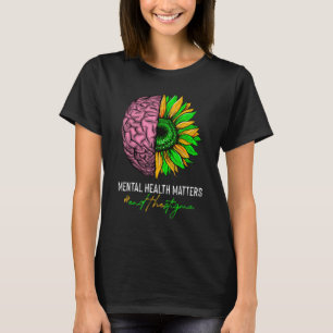 Mental Health Awareness End The Stigma Sunflower B T-Shirt