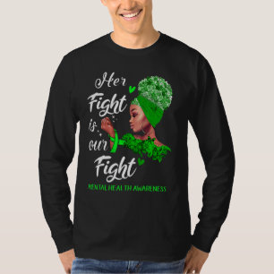 Mental Health Awareness Her Fight Is Our Fight T-Shirt