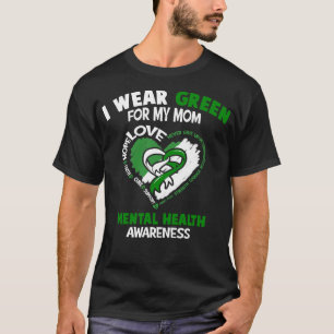 Mental Health Awareness I Wear Green For My Mum He T-Shirt