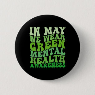 Mental Health Awareness In May We Wear Green Menta 6 Cm Round Badge