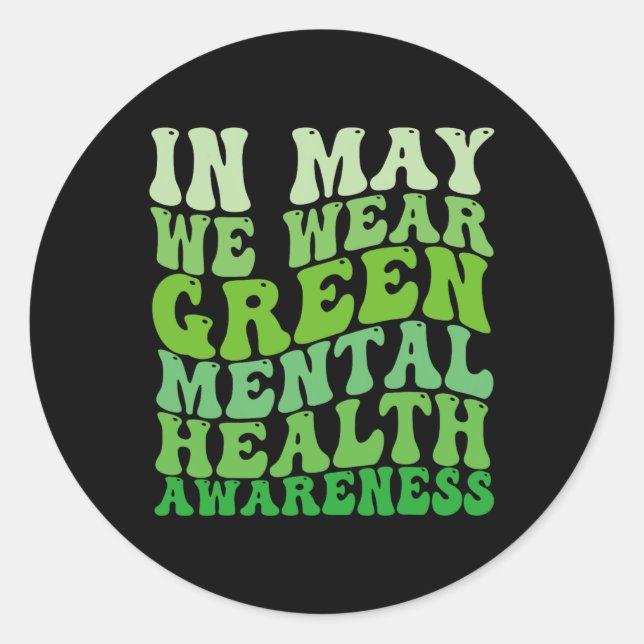 Mental Health Awareness In May We Wear Green Menta Classic Round Sticker (Front)