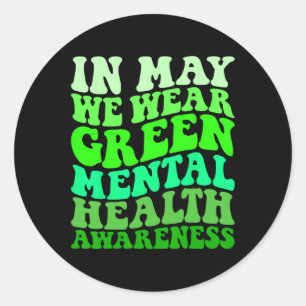Mental Health Awareness In May We Wear Green Menta Classic Round Sticker