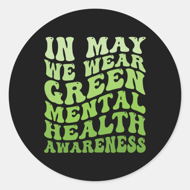 Mental Health Awareness In May We Wear Green Menta Classic Round Sticker (Front)