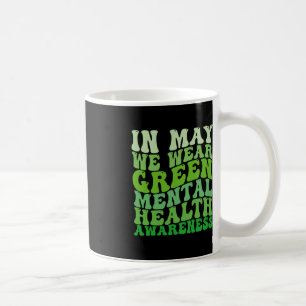 Mental Health Awareness In May We Wear Green Menta Coffee Mug