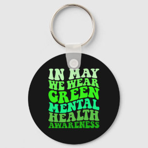 Mental Health Awareness In May We Wear Green Menta Key Ring