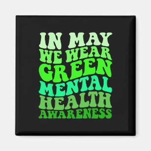 Mental Health Awareness In May We Wear Green Menta Magnet