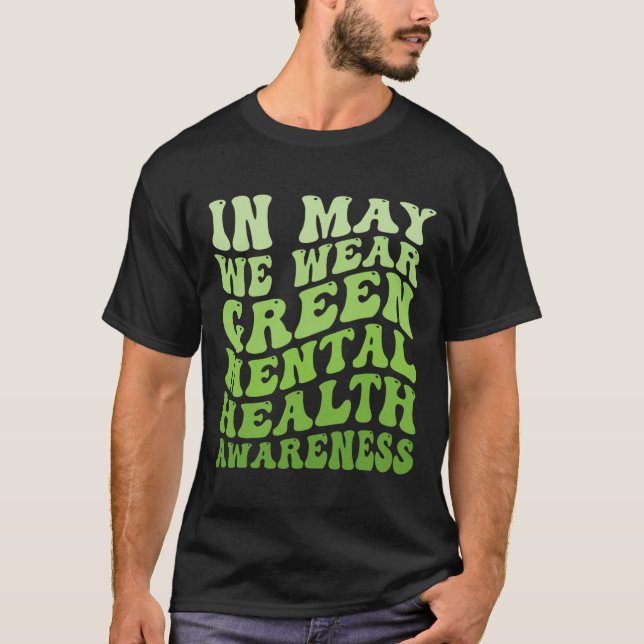 Mental Health Awareness In May We Wear Green Menta T-Shirt (Front)