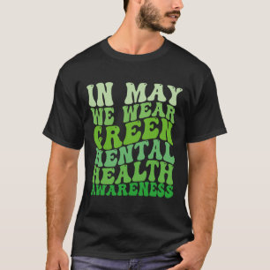Mental Health Awareness In May We Wear Green Menta T-Shirt