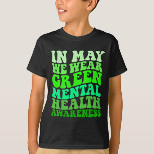 Mental Health Awareness In May We Wear Green Menta T-Shirt