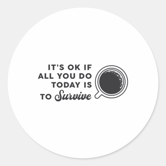 Mental Health Awareness It's Ok If All You Coffee Classic Round Sticker (Front)