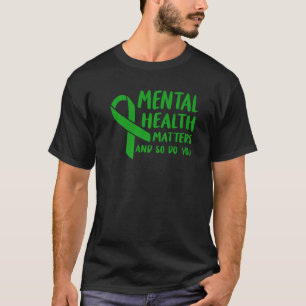 Mental Health Awareness Matters And So Do You Gree T-Shirt