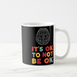 Mental Health Awareness Month 2021 Its Ok To Not B Coffee Mug