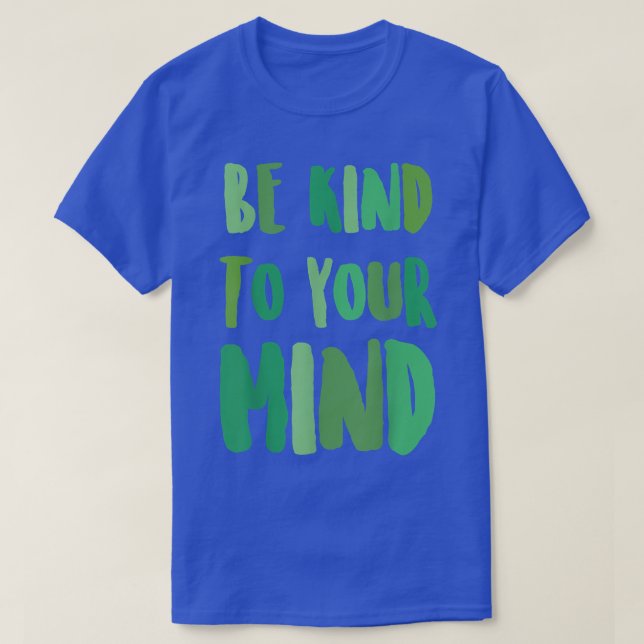 Mental Health Awareness Month Be Kind To Your Mind T-Shirt (Design Front)