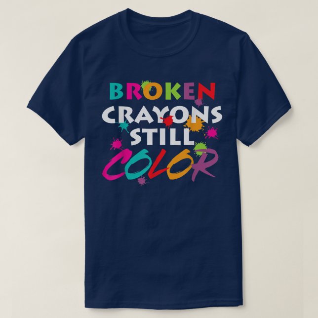 Mental Health Awareness Month Broken Crayons Still T-Shirt (Design Front)