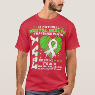 Mental Health Awareness Month Is All Year 3779  T-Shirt