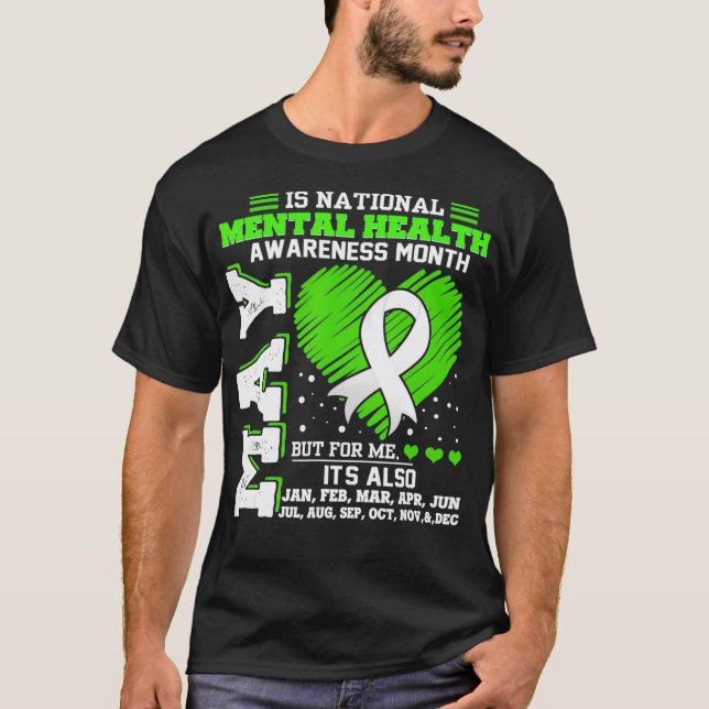 Mental Health Awareness Month Is All Year T-Shirt (Front)