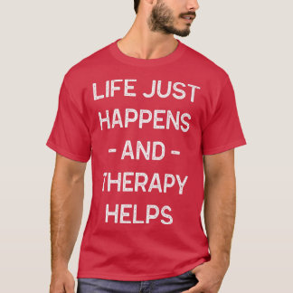 Mental Health Awareness Month Life Happens Therapy T-Shirt