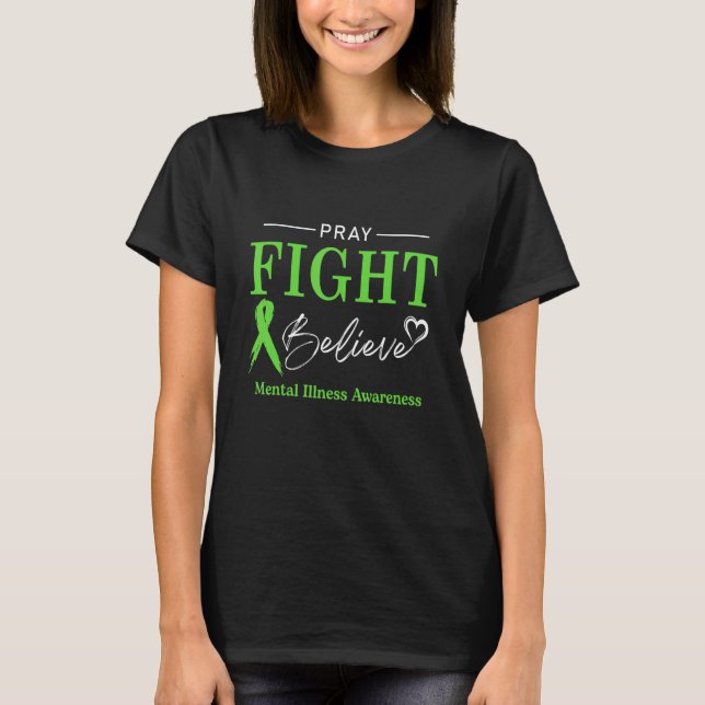 Mental Health Awareness Month Pray Fight Believe R T-Shirt (Front)