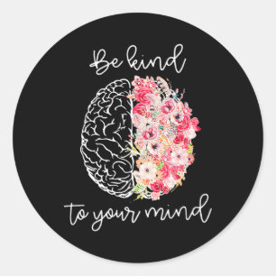 Mental Health Awareness Self Care Be Kind To Your  Classic Round Sticker